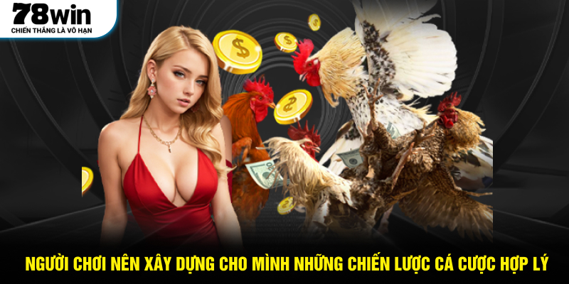 Người chơi nên xây dựng cho mình những chiến lược cá cược hợp lý